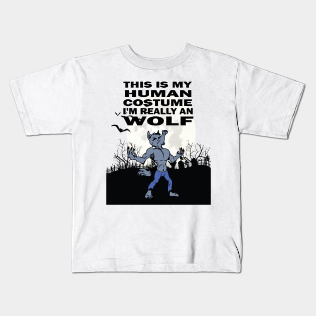 This Is My Human Costume I'm Really an Terrifying Werewolves Kids T-Shirt by DesignHND